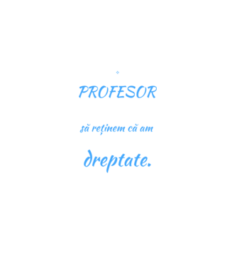 sunt PROFESOR, pentru a economisi timp, să reținem că am întotdeauna dreptate model negru pe tricou