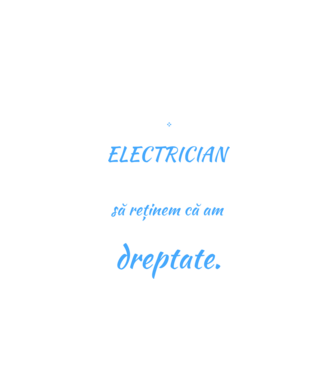 Sunt ELECTRICIAN, pentru a economisi timp, să reținem că am întotdeauna dreptate model negru pe tricou