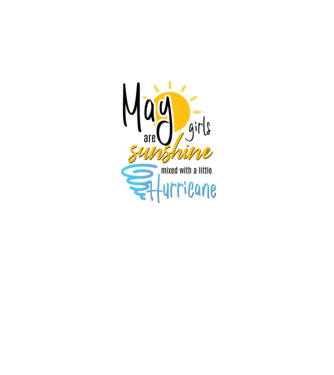 May Girls are Sunshine mixed with a little Hurricane model alb pe tricou