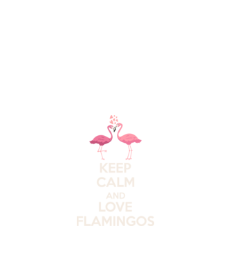 KEEP CALM and love flamingos light model negru pe tricou