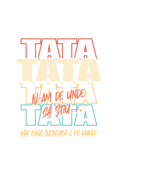 Tata N-am de unde să știu model negru pe tricou