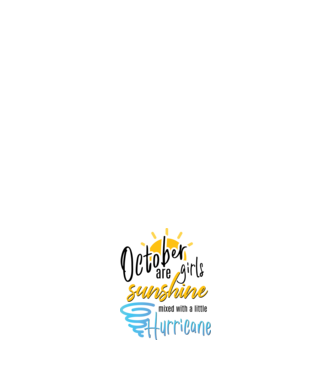 October Girls are Sunshine mixed with a little Hurricane model negru pe tricou