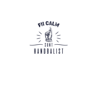 Fii calm, sunt HANDBALIST model alb pe tricou