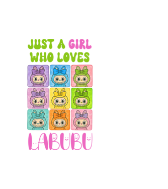 Just a girl who loves Labubu model alb pe tricou