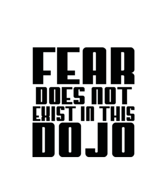 fear doesnt exist in this dojo model alb pe tricou