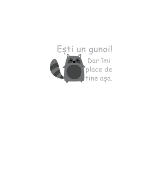 ești un gunoi! dar îmi place de tine așa model negru pe tricou