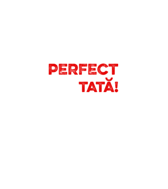Nu sunt doar perfect, ci și tată! model alb pe tricou