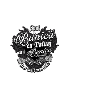 Sunt o bunică cu tatuaj, ca o bunică obișnuită, dar mult mai cool! model alb pe tricou