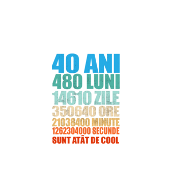 De 40 ani - luni - zile - ore - minute - secunde - sunt atât de cool model negru pe tricou