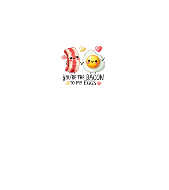Bacon to my Eggs model alb pe tricou