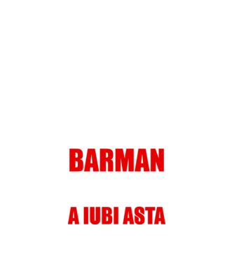 Sunt suficient de priceput pentru a fi BARMAN și suficient de nebun pentru a iubi asta model negru pe tricou