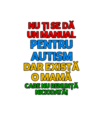 Nu ți se dă un manual pentru autism, dar există o mamă care nu renunță niciodată! model alb pe tricou