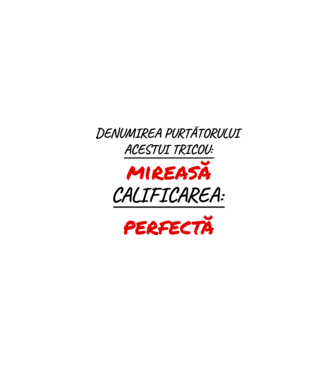denumirea persoanei care poartă tricoul: mireasă - calificarea: perfectă model alb pe tricou