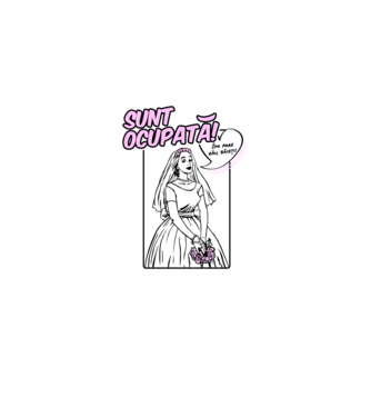Sunt ocupată! Îmi pare rău, băieți model alb pe tricou