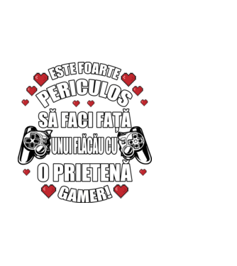este foarte periculos să faci față unui flăcău cu o prietenă gamer! model alb pe tricou