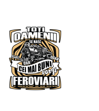 Ttoți oamenii - se nasc egali dar doar cei mai buni vor fi feroviari model alb pe tricou
