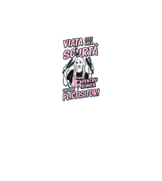 viata este prea scurta pentru a avea un par plictisitor model negru pe tricou