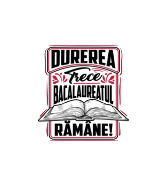 Durerea trece_bacalaureatul rămâne  model alb pe tricou