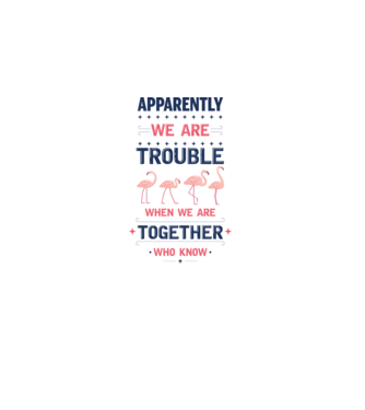 Trouble together flamingos model alb pe tricou