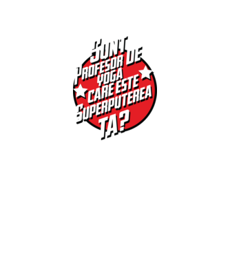 sunt profesor de yoga, care este superputerea ta? model negru pe tricou