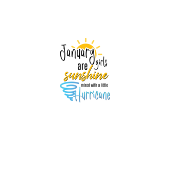 January Girls are Sunshine mixed with a little Hurricane model alb pe tricou
