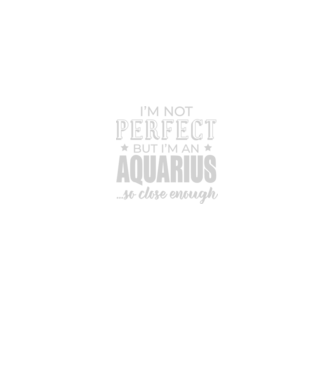 Not perfect, but AQUARIUS model negru pe tricou