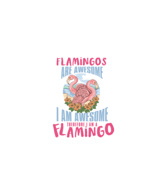 Flamingos are awesome model alb pe tricou