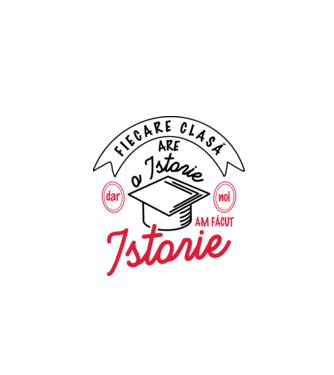 Fiecare clasă - are - o istorie - Dar noi - am făcut - Istorie! model alb pe tricou