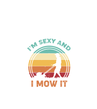 I'm sexy and i mow it model negru pe tricou