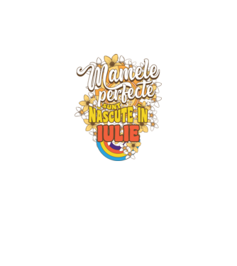 Mamele perfecte sunt născute în iulie. model alb pe tricou