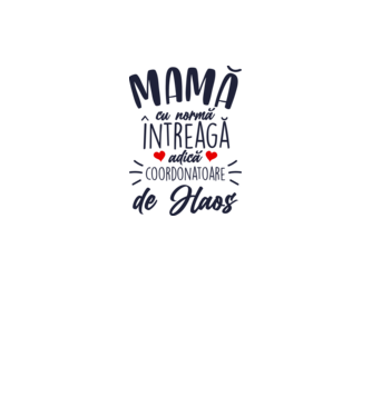 Mamă cu normă întreagă adică coordonatoare de haos model alb pe tricou