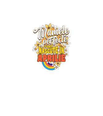 Mamele perfecte sunt născute în aprilie. model alb pe tricou