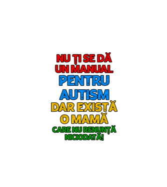 Nu ți se dă un manual pentru autism, dar există o mamă care nu renunță niciodată! model alb pe tricou
