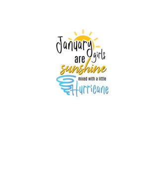 January Girls are Sunshine mixed with a little Hurricane model alb pe tricou
