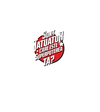sunt tatuator, care este superputerea ta ta? model negru pe tricou