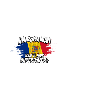 I'm Romanian - What's your superpower model negru pe tricou