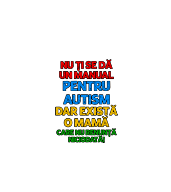 Nu ți se dă un manual pentru autism, dar există o mamă care nu renunță niciodată! model alb pe tricou