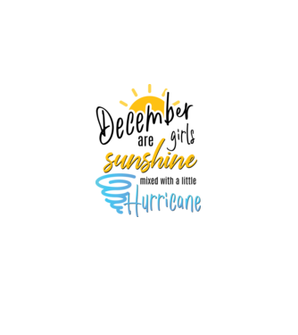 December Girls are Sunshine mixed with a little Hurricane model alb pe tricou