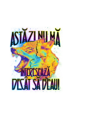 astăzi nu mă interesează decât să beau! model alb pe tricou