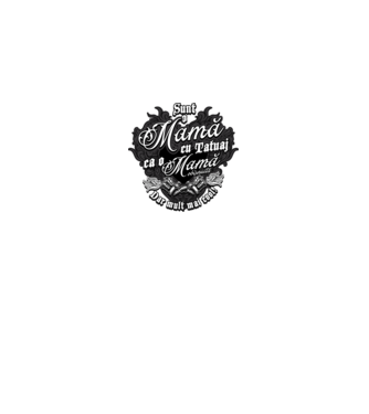 Sunt o mama cu tatuaj, ca o mama obișnuit, dar mult mai cool model negru pe tricou