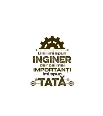 Unii îmi spun inginer, dar cei mai importanți îmi spun tată model alb pe tricou