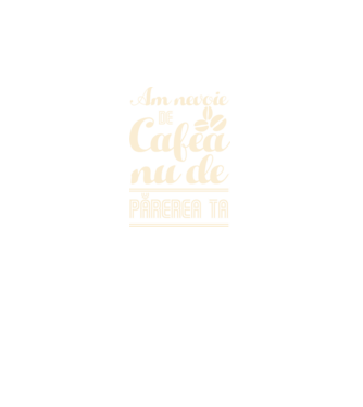 am nevoie de cafea, nu de părerea ta model negru pe tricou