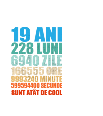 De 19 ani - luni - zile - ore - minute - secunde - sunt atât de cool model alb pe tricou