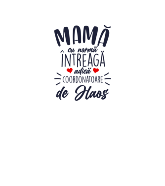 Mamă cu normă întreagă adică coordonatoare de haos model alb pe tricou