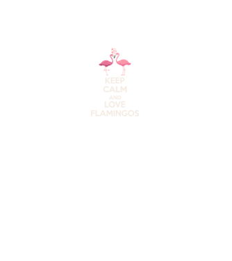 KEEP CALM and love flamingos light model negru pe tricou