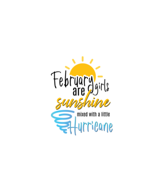 February Girls are Sunshine mixed with a little Hurricane model alb pe tricou