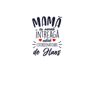 Mamă cu normă întreagă adică coordonatoare de haos model alb pe tricou