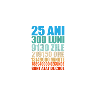 De 25 ani - luni - zile - ore - minute - secunde - sunt atât de cool model negru pe tricou