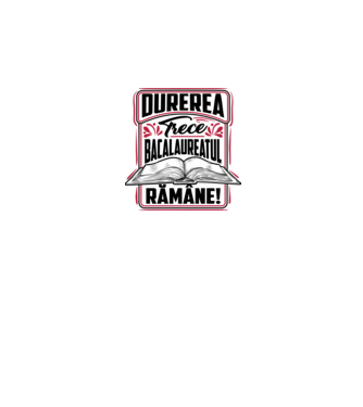 Durerea trece_bacalaureatul rămâne  model alb pe tricou