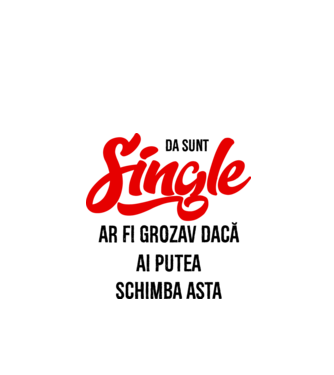 da, sunt single, ar fi grozav dacă ai putea schimba asta model alb pe tricou